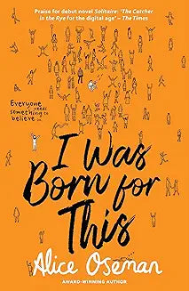 I Was Born for This by Alice Oseman (GRADE - B)