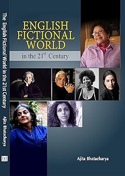English Fictional World in the 21st Century by Ajita Bhattacharya (Grade - B)