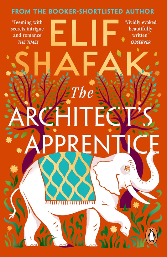 The Architect's Apprentice: A Mesmerising Historical Fiction of Art, Ambition, and Destiny in the Ottoman Empire by Elif Shafak Paperback – 23 April 2015 by Elif Shafak (Author