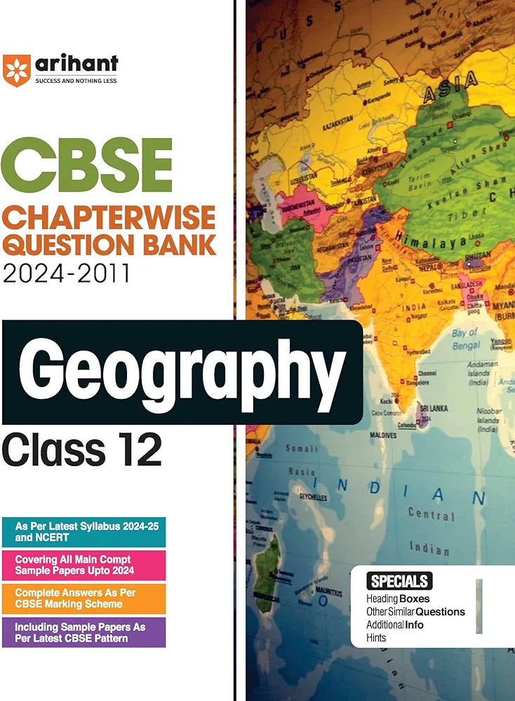 Arihant CBSE Chapterwise Question Bank | Geography | (2024-2010) With Solutions For Geography Class 12th | Previous Year Questions (PYQ) | As Per The Latest CBSE Syllabus (2024-25) | All Main | Compt & Sample Papers up to 2024 | Key Ideas | Concept Enh