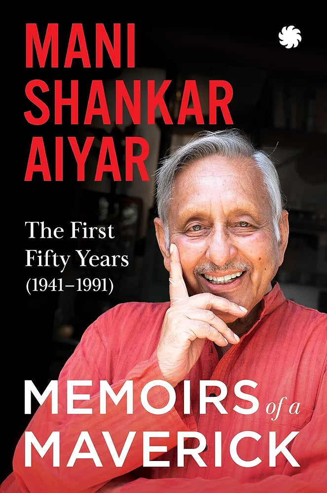 Mani Shankar Aiyar
 
Memoirs of A Maverick : The First Fifty Years (1941–1991)