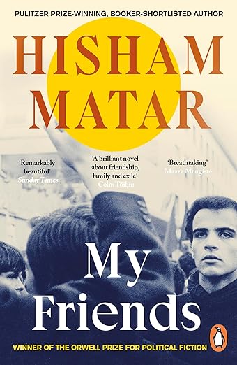 My Friends: From the Pulitzer-prize winning author of THE RETURN Paperback – 9 January 2025 by Hisham Matar (Author)
