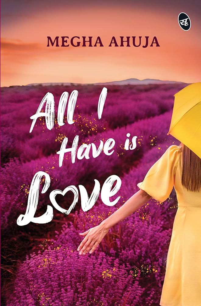 All I Have is Love by Megha Ahuja (GRADE -A)