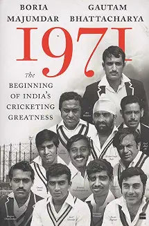 1971 The Beginning of Indias Cricketing Greatness by Boria Majumdar and Gautam Bhattacharya (Grade - A)