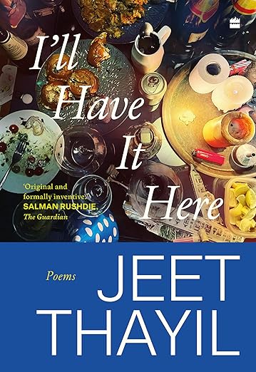 I'll Have It Here : Poems Hardcover – 18 November 2024 by Jeet Thayil (Author)