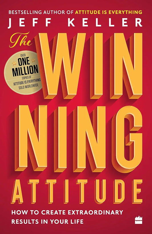 Jeff Keller
The Winning Attitude: How to Create Extraordinary Results in Your Life