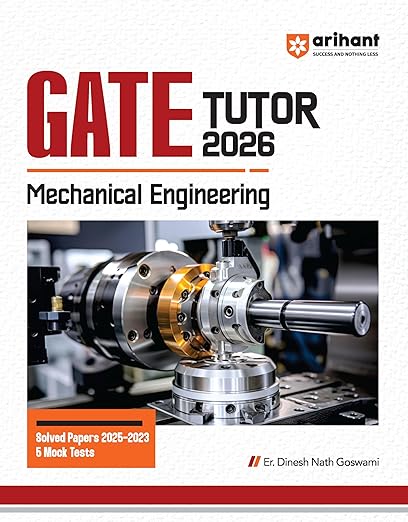 Arihant GATE TUTOR Study Guide for Mechanical Engineering Exam 2026 | Fully Revised Edition with Gate Solved Papers (2025-2023) and 5 Mock Tests by er dinesh nath goswami author