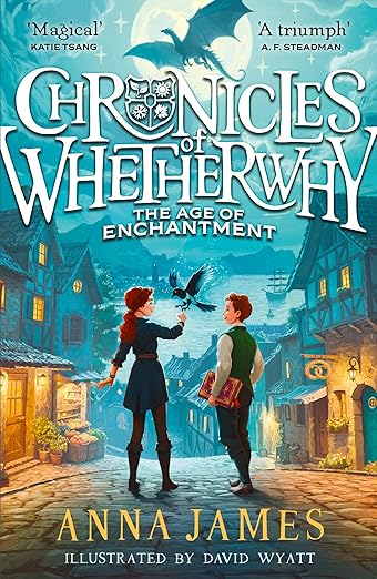 Chronicles of Whetherwhy: The Age of Enchantment: New for 2024, a thrilling illustrated fantasy adventure from the author of the acclaimed Pages & Co series: (1) Paperback – 15 October 2024 by Anna James (Author), David Wyatt (Illustrator)