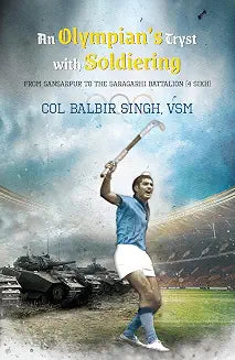 An Olympians tryst with Soldiering by Col Balbir Singh VSM (Grade - C)
