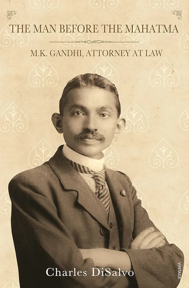 The Man Before the Mahatma: M.K. Gandhi, Attorney at Law Charles DiSalvo (Grade:C)