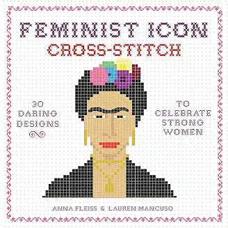 Feminist Icon Cross Stitch by Anna Fleiss and Lauren Mancuso (Grade - D)