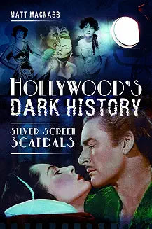 Hollywood's Dark History by Matt Macnabb (Grade - A)