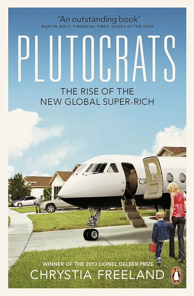 Chrystia Freeland Plutocrats: The Rise of the New Global Super-Rich(Grade;B)