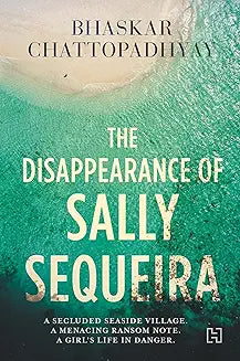 The Disappearance of Sally Sequeira by Bhaskar Chattopadhyay (Grade - E)