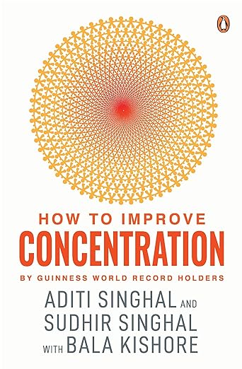 How to Improve Your Concentration Paperback – 16 November 2020 by Aditi Singhal (Author), Sudhir Singhal (Author), & 1 More