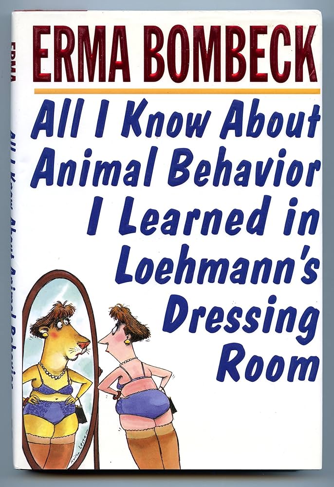 ALL I KNOW ABOUT ANIMAL BEHAVIOR I LEARNED IN LOEHMANNS DRESSING ROOM (GRADE - B)