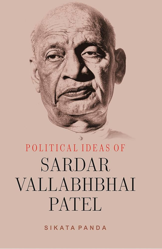 POLITICAL IDEAS OF SARDAR VALLABHBHAI PATEL [SIKATA PANDA]