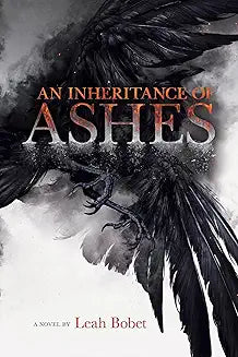 An Inheritance of Ashes by Leah Bobet (GRADE - B)