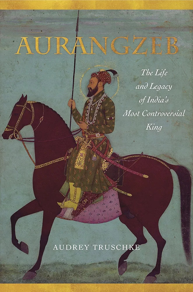Audrey Truschke Aurangzeb: The Life and Legacy of India's Most Controversial King(Grade:A)