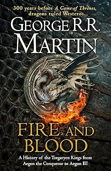 Fire and Blood 300 years before a game of thrones by George RR Martin (GRADE - C)