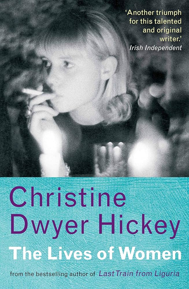The Lives Of Women by Christine Dwyer Hickey (GRADE - C)