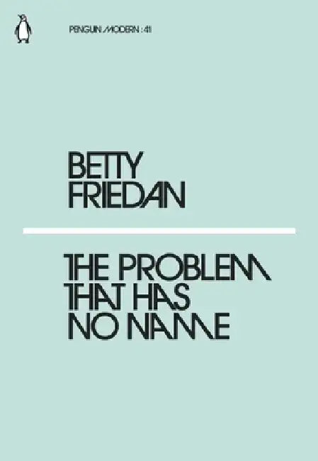 The Problem that Has No Name by Betty Friedan (Grade - A)