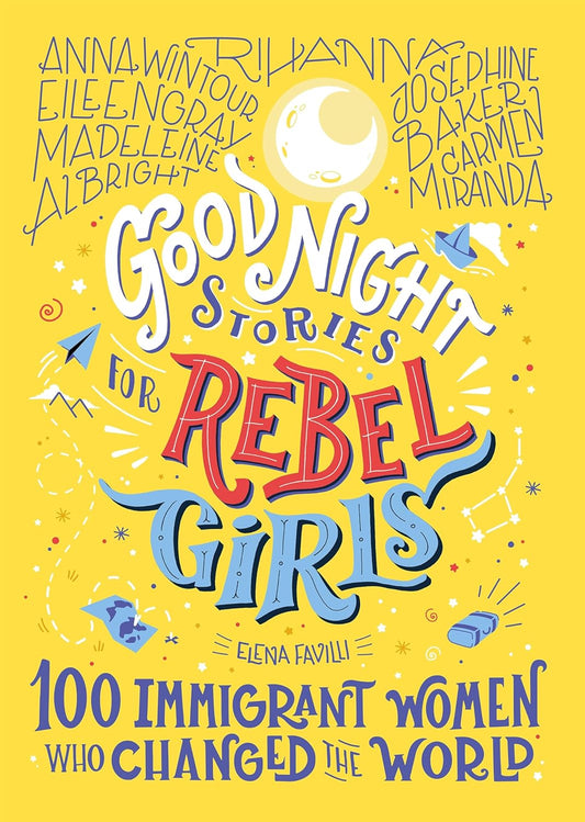 Goodnight Stories For Rebel Girls:100 Immigrant Women