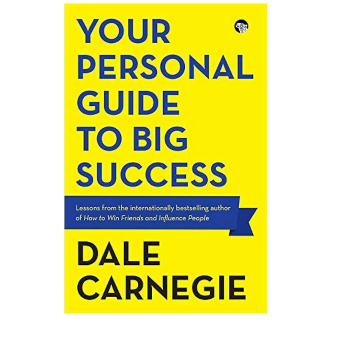 YOUR PERSONAL GUIDE TO BIG SUCCESS [DALE CARNEGIE]