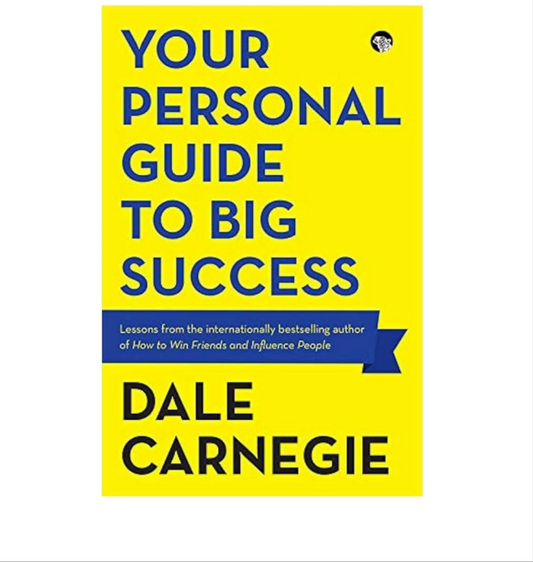 YOUR PERSONAL GUIDE TO BIG SUCCESS [DALE CARNEGIE]