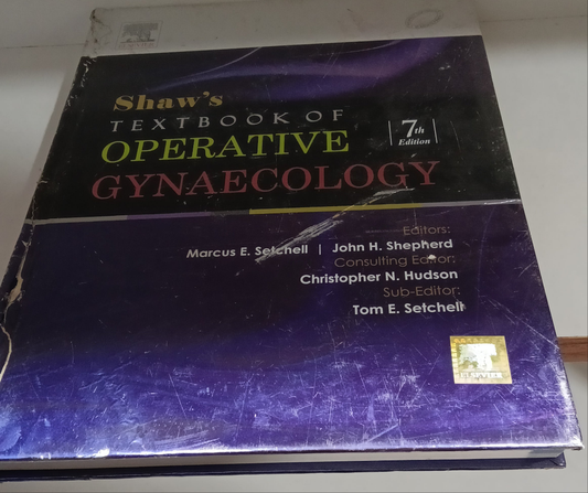 SHAW'S TEXTBOOK OF OPERATIVE GYNAECOLOGY 7th EDITION [ MARCUS E. SETCHELL | JOHN H. SHEPHERD | CHRISTOPHER N. HUDSON | TOM E. SETCHELL