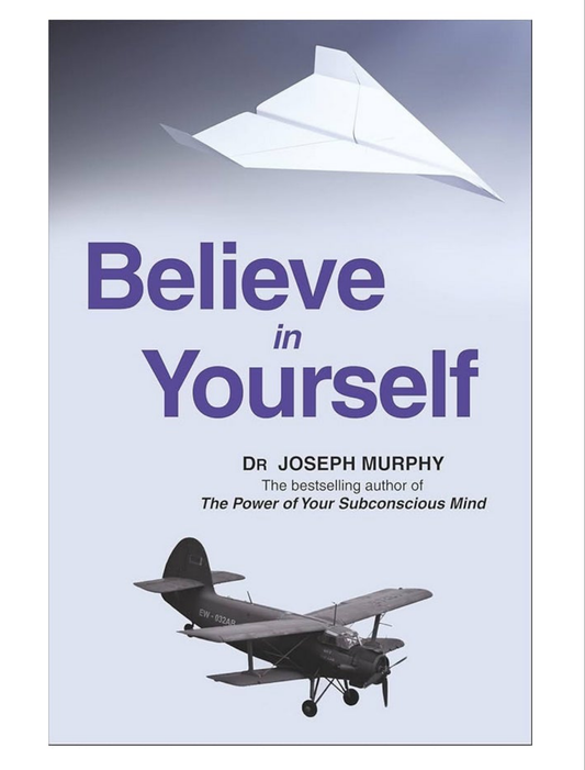 BELIEVE IN YOURSELF [DR JOSEPH MURPHY]