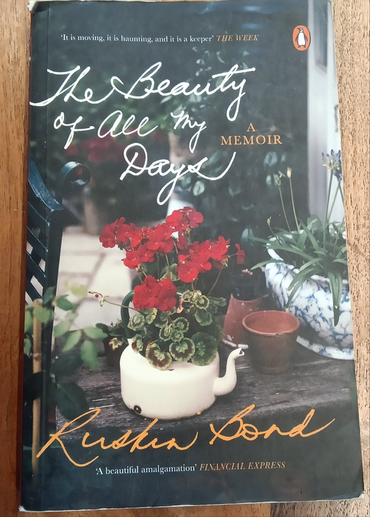 THE BEAUTY OF ALL MY DAYS [RUSKIN BOND]