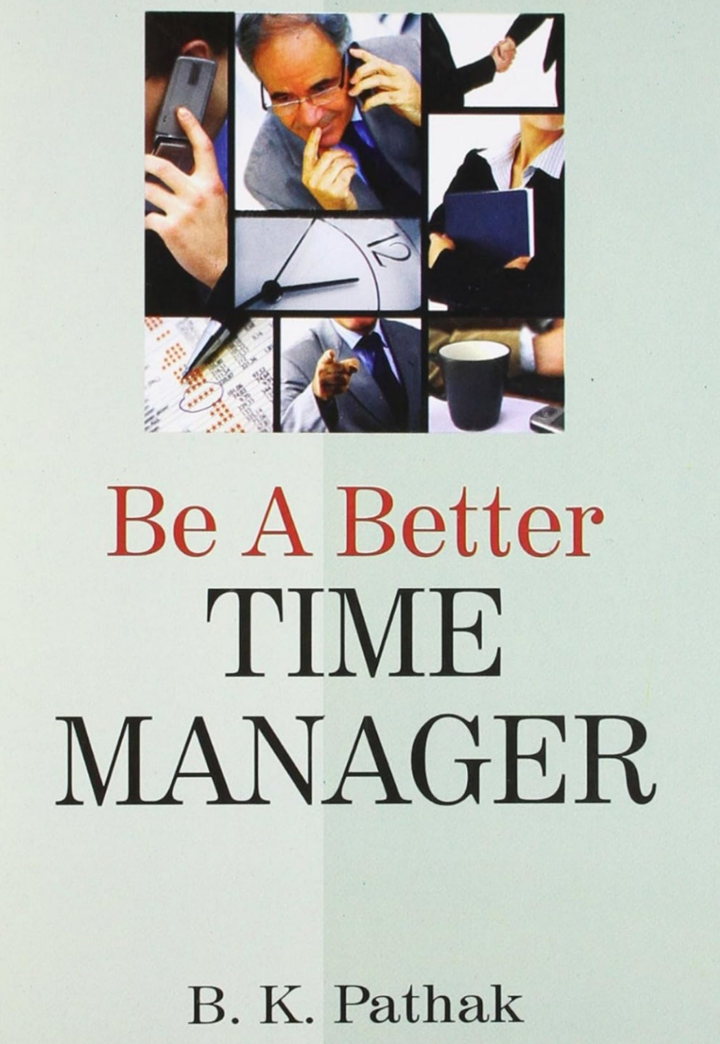 BE A BETTER TIME MANAGER [B.K PATHAK]