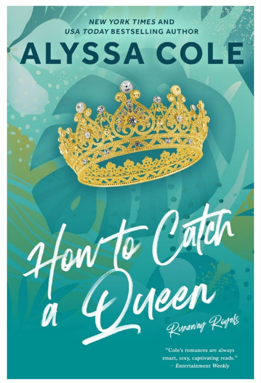 HOW TO CATCH A QUEEN [ALYSSA COLE]