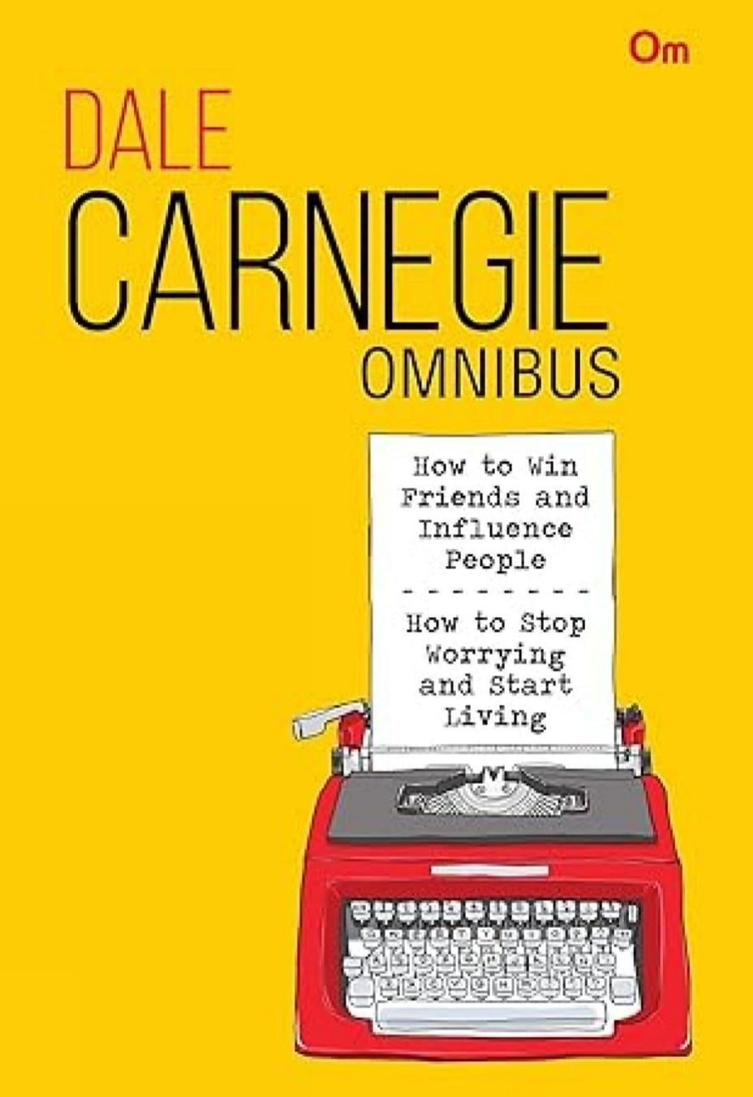 Dale Carnegie Omnibus: How to Win Friends and Influence People + How to Stop Worrying and Start Living (2 in 1)