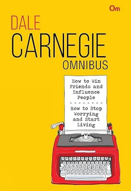 Dale Carnegie Omnibus: How to Win Friends and Influence People + How to Stop Worrying and Start Living (2 in 1)