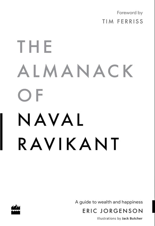 The Almanack of Naval Ravikant : A Guide to Wealth and Happiness