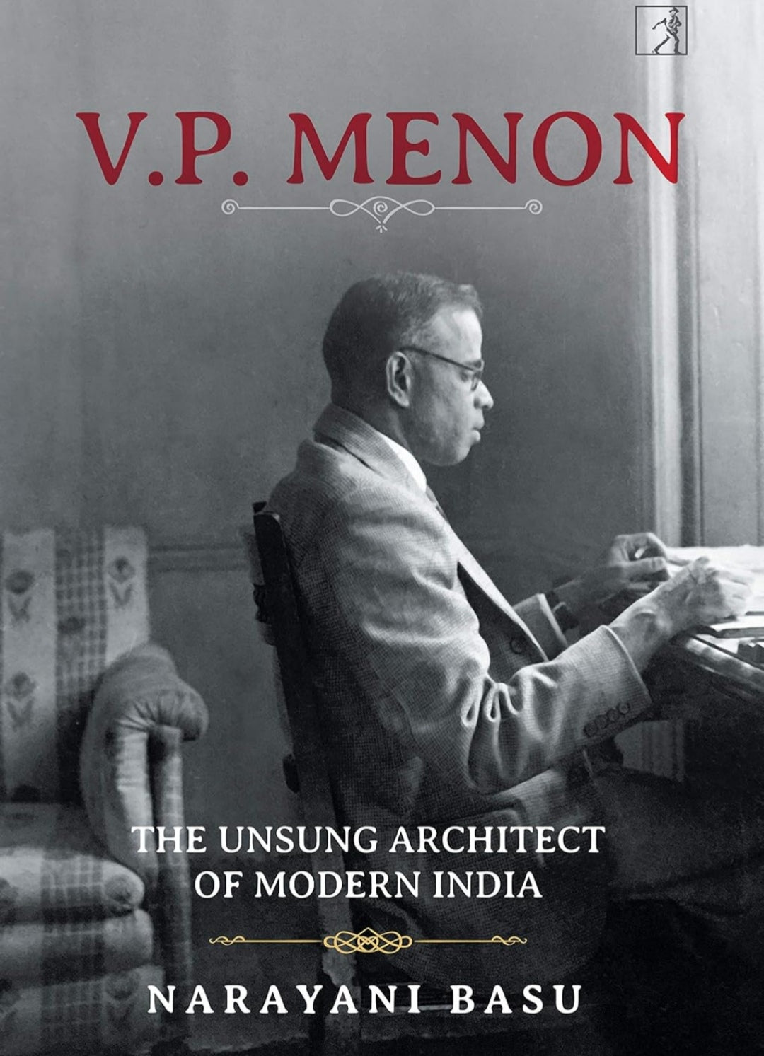 Narayani Basu
 
V.P.Menon: The Unsung Architect Of Modern India