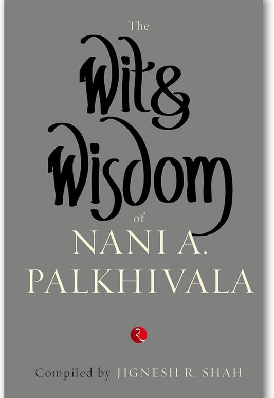 THE WIT & WISDOM OF NANI PALKHIVALA