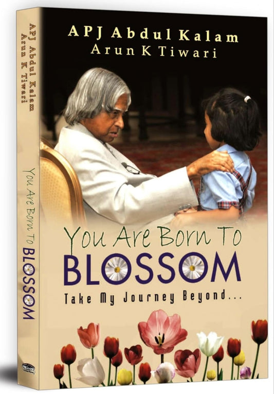 You Are Born To Blossom | Inspiration and Guidance from Dr. APJ Abdul Kalam | Teachings on Education, Ethical Leadership and Lifelong Learning | Self help Book