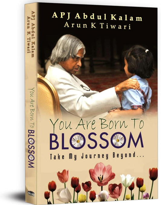 You Are Born To Blossom | Inspiration and Guidance from Dr. APJ Abdul Kalam | Teachings on Education, Ethical Leadership and Lifelong Learning | Self help Book