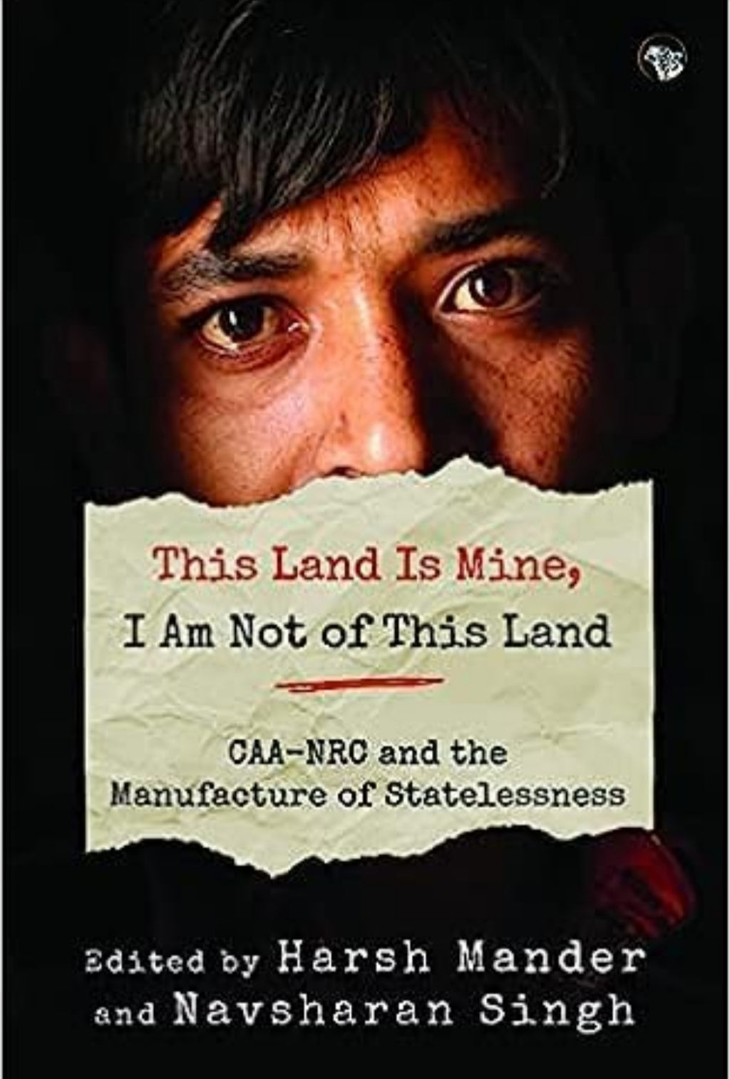 This Land Is Mine, I Am Not Of This Land CAA-NRC And The Manufacture Of Statelessness [Paperback] Navsharan Singh Harsh Mander(Grade-B)
