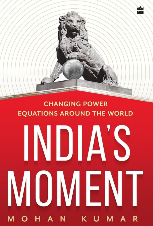India's Moment : Changing Power Equations around the World