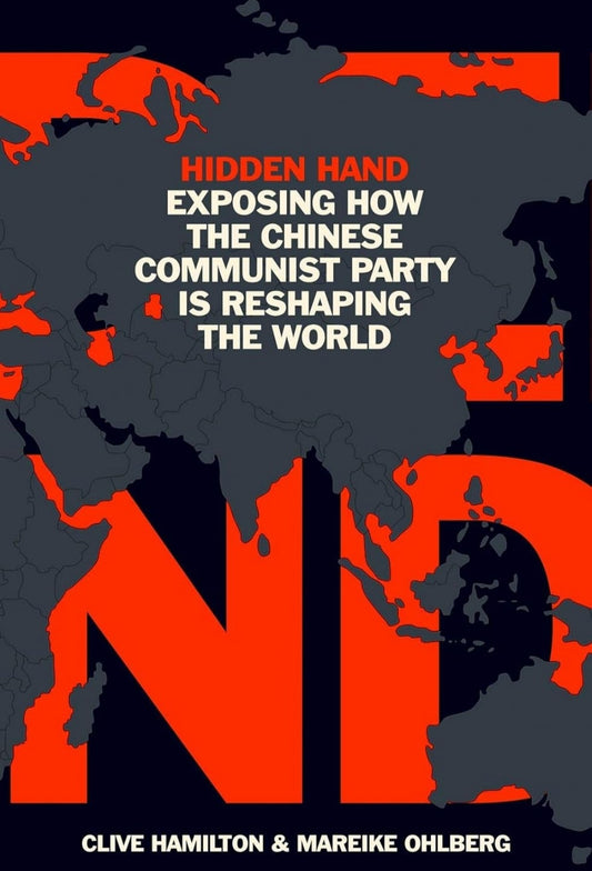 Hidden Hand Exposing How the Chinese Communist Party is Reshaping the World