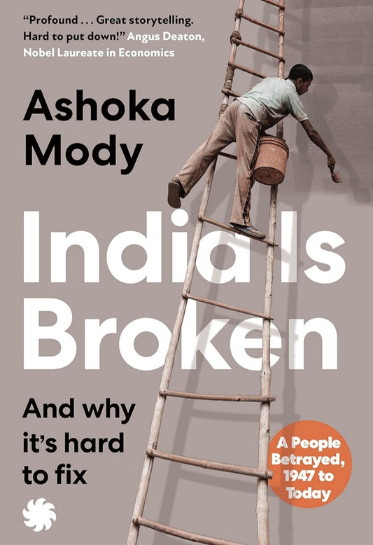 India is Broken : A People Betrayed, 1947 to Today