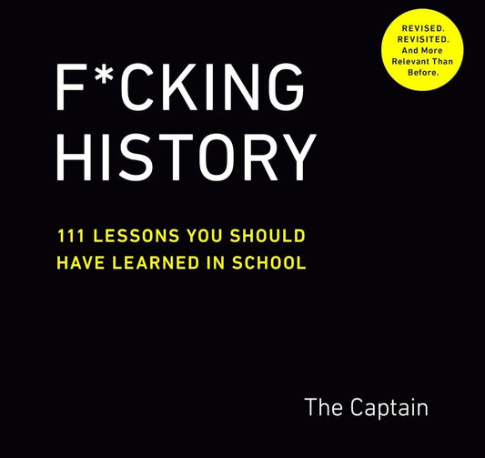 F*cking History: 111 Lessons You Should Have Learned in School