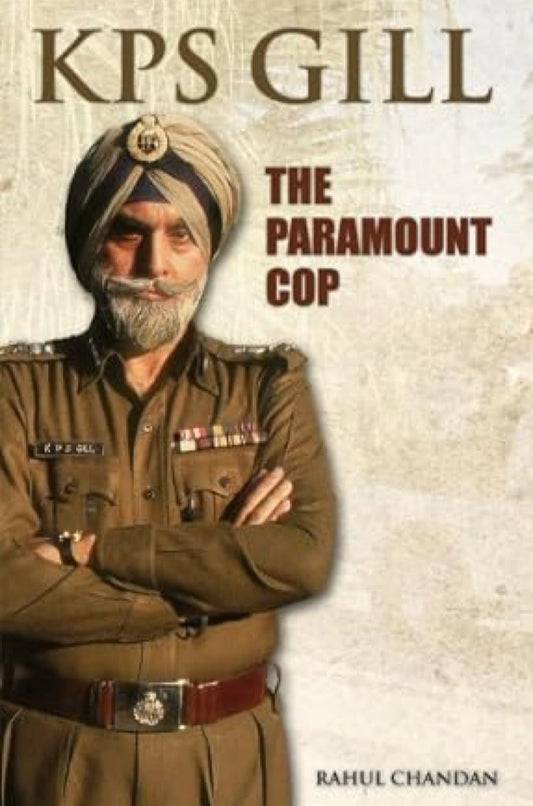 KPS Gill: The Paramount Cop [Paperback] Rahul Chandan