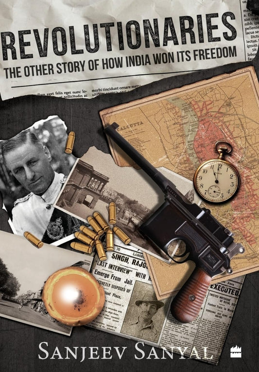 Revolutionaries : The Other Story of How India Won Its Freedom