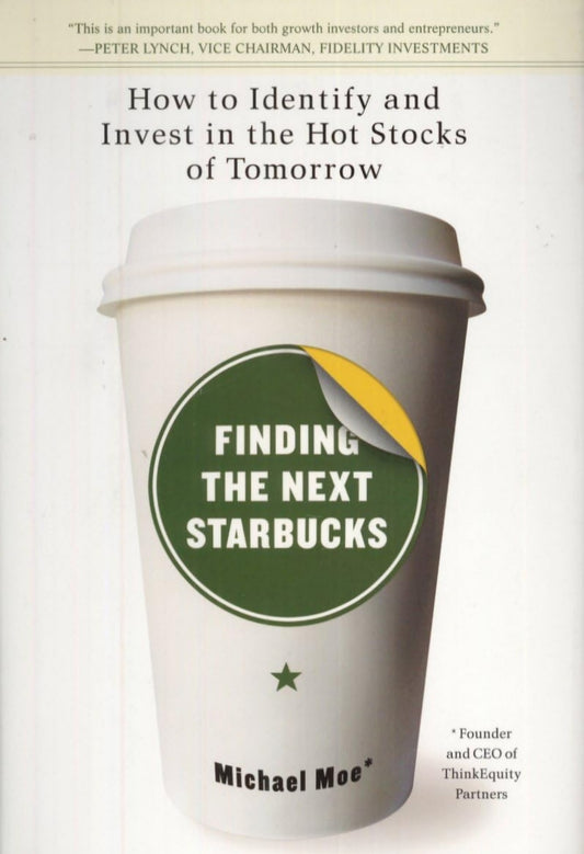 Finding the Next Starbucks: How to Identify and Invest in the Hot Stocks of Tomorrow