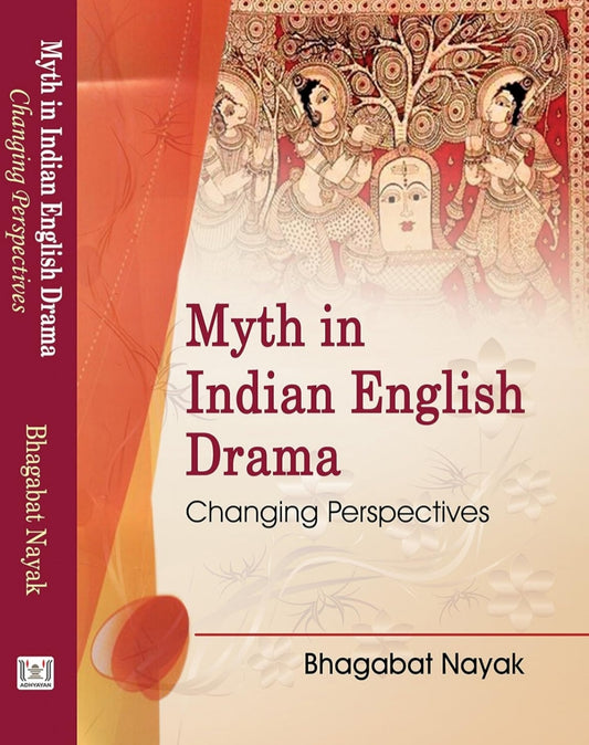 Myth in Indian English Drama: Changing Perspectives